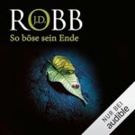 So böse sein Ende - J.D. Robb